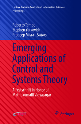 Emerging Applications of Control and Systems Theory: A Festschrift in Honor of Mathukumalli Vidyasagar - Tempo, Roberto (Editor), and Yurkovich, Stephen (Editor), and Misra, Pradeep (Editor)