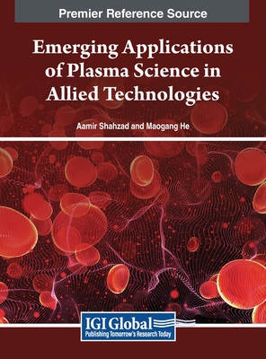 Emerging Applications of Plasma Science in Allied Technologies - Shahzad, Aamir (Editor), and He, Maogang (Editor)
