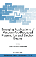 Emerging Applications of Vacuum-ARC-Produced Plasma, Ion and Electron Beams