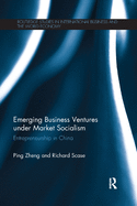 Emerging Business Ventures under Market Socialism: Entrepreneurship in China