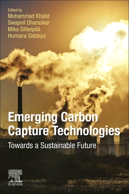 Emerging Carbon Capture Technologies: Towards a Sustainable Future - Khalid, Mohammad (Editor), and Dharaskar, Swapnil A (Editor), and Sillanp, Mika (Editor)