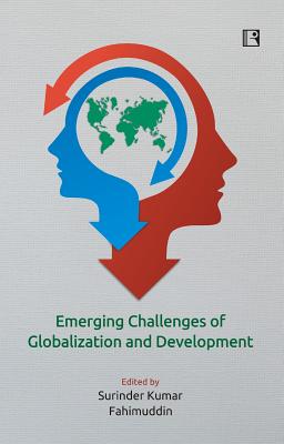 Emerging Challenges of Globalization and Development - Kumar, Surinder (Editor), and Shaik, Fahimuddin (Editor)