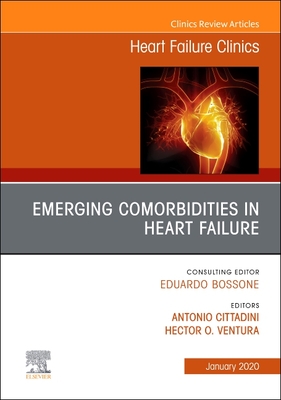 Emerging Comorbidities in Heart Failure, An Issue of Heart Failure Clinics - Cittadini, Antonio, MD (Editor), and Ventura, Hector, MD (Editor)