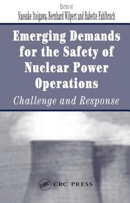 Emerging Demands for the Safety of Nuclear Power Operations: Challenge and Response - Itoigawa, Naosuke (Editor), and Fahlbruch, Babette (Editor), and Wilpert, Bernhard (Editor)