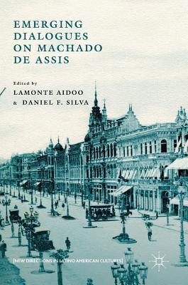 Emerging Dialogues on Machado de Assis - Aidoo, LaMonte (Editor), and Silva, Daniel F (Editor)