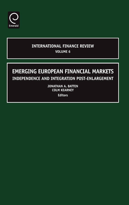 Emerging European Financial Markets: Independence and Integration Post-Enlargement - Batten, Jonathan A (Editor), and Kearney, Colm (Editor)