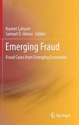 Emerging Fraud: Fraud Cases from Emerging Economies - aliyurt, Kiymet (Editor), and Idowu, Samuel O (Editor)