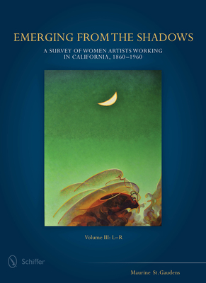 Emerging from the Shadows, Vol. III: A Survey of Women Artists Working in California, 1860-1960 - St Gaudens, Maurine, and Morsman, Joseph, and Folb, Martin A (Photographer)