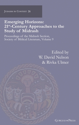 Emerging Horizons. 21st Century Approaches to the Study of Midrash: Proceedings of the Midrash Section, Society of Biblical Literature, volume 9 - Nelson, W. David (Editor), and Ulmer, Rivka (Editor)