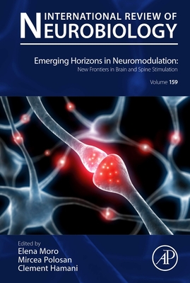 Emerging Horizons in Neuromodulation: New Frontiers in Brain and Spine Stimulation: Volume 159 - Moro, Elena, and Polosan, Mircea, and Hamani, Clement