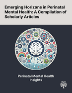 Emerging Horizons in Perinatal Mental Health: A Compilation of Scholarly Articles