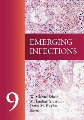 Emerging Infections 9 - Scheld, W. Michael (Editor), and Grayson, M Lindsay, and Hughes, James M. (Editor)