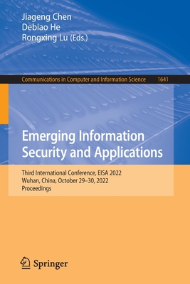 Emerging Information Security and Applications: Third International Conference, EISA 2022, Wuhan, China, October 29-30, 2022, Proceedings - Chen, Jiageng (Editor), and He, Debiao (Editor), and Lu, Rongxing (Editor)