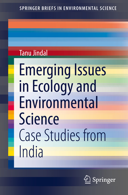 Emerging Issues in Ecology and Environmental Science: Case Studies from India - Jindal, Tanu