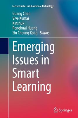 Emerging Issues in Smart Learning - Chen, Guang (Editor), and Kumar, Vive (Editor), and Kinshuk (Editor)