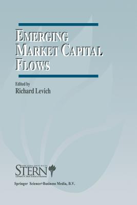 Emerging Market Capital Flows: Proceedings of a Conference Held at the Stern School of Business, New York University on May 23-24, 1996 - Levich, Richard M (Editor)