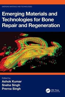 Emerging Materials and Technologies for Bone Repair and Regeneration - Kumar, Ashok (Editor), and Singh, Sneha (Editor), and Singh, Prerna (Editor)