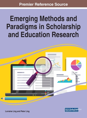 Emerging Methods and Paradigms in Scholarship and Education Research - Ling, Lorraine (Editor), and Ling, Peter (Editor)