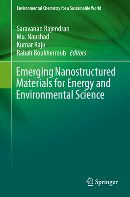 Emerging Nanostructured Materials for Energy and Environmental Science - Rajendran, Saravanan (Editor), and Naushad, Mu (Editor), and Raju, Kumar (Editor)