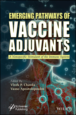 Emerging Pathways of Vaccine Adjuvants: A Nonspecific Stimulant of the Immune System - Chavda, Vivek P (Editor), and Apostolopoulos, Vasso (Editor)