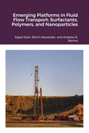 Emerging Platforms in Fluid Flow Transport: Surfactants, Polymers, and Nanoparticles