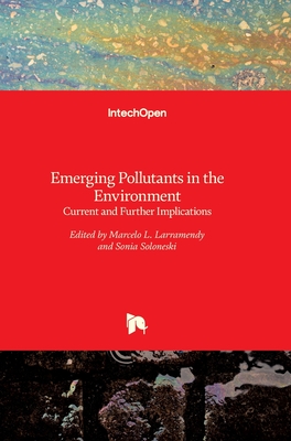 Emerging Pollutants in the Environment: Current and Further Implications - Larramendy, Marcelo (Editor), and Soloneski, Sonia (Editor)