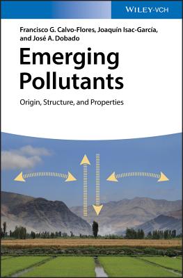 Emerging Pollutants: Origin, Structure, and Properties - Calvo-Flores, Francisco G., and Isac-Garcia, Joaquin, and Dobado, Jose A.