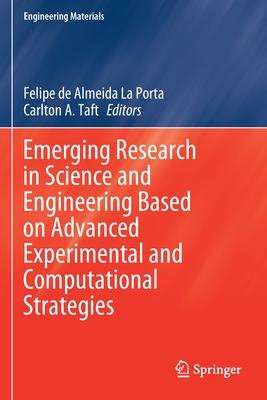 Emerging Research in Science and Engineering Based on Advanced Experimental and Computational Strategies - La Porta, Felipe De Almeida (Editor), and Taft, Carlton A (Editor)