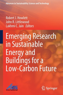 Emerging Research in Sustainable Energy and Buildings for a Low-Carbon Future - Howlett, Robert J. (Editor), and Littlewood, John R. (Editor), and Jain, Lakhmi C. (Editor)