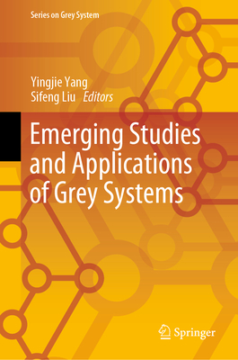 Emerging Studies and Applications of Grey Systems - Yang, Yingjie (Editor), and Liu, Sifeng (Editor)