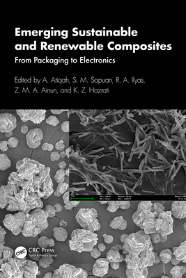 Emerging Sustainable and Renewable Composites: From Packaging to Electronics - Atiqah, A (Editor), and Sapuan, S M (Editor), and Ilyas, R A (Editor)