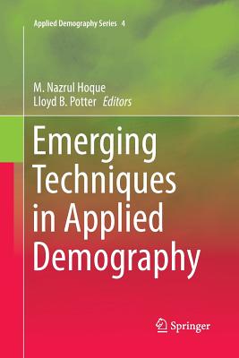 Emerging Techniques in Applied Demography - Hoque, M Nazrul (Editor), and B Potter, Lloyd (Editor)