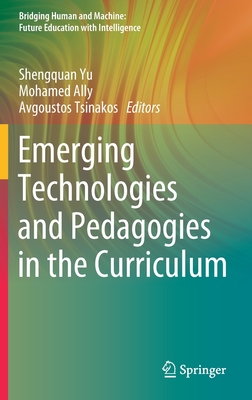 Emerging Technologies and Pedagogies in the Curriculum - Yu, Shengquan (Editor), and Ally, Mohamed (Editor), and Tsinakos, Avgoustos (Editor)