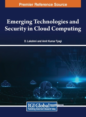 Emerging Technologies and Security in Cloud Computing - Lakshmi, D (Editor), and Tyagi, Amit Kumar (Editor)