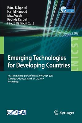 Emerging Technologies for Developing Countries: First International Eai Conference, Africatek 2017, Marrakech, Morocco, March 27-28, 2017 Proceedings - Belqasmi, Fatna (Editor), and Harroud, Hamid (Editor), and Agueh, Max (Editor)