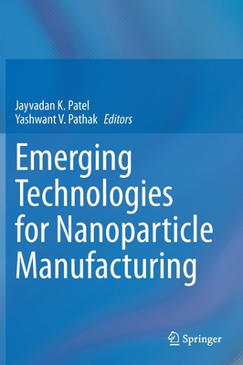 Emerging Technologies for Nanoparticle Manufacturing - Patel, Jayvadan K (Editor), and Pathak, Yashwant V (Editor)