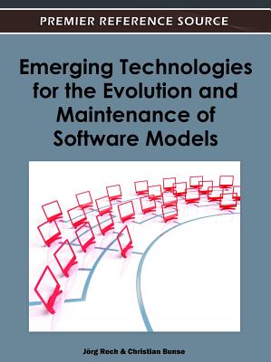 Emerging Technologies for the Evolution and Maintenance of Software Models - Rech, Jrg (Editor), and Bunse, Christian (Editor)