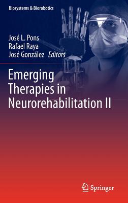 Emerging Therapies in Neurorehabilitation II - Pons, Jos L (Editor), and Raya, Rafael (Editor), and Gonzlez, Jos (Editor)