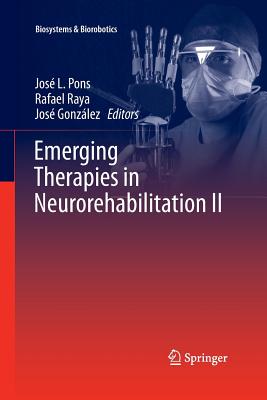 Emerging Therapies in Neurorehabilitation II - Pons, Jos L (Editor), and Raya, Rafael (Editor), and Gonzlez, Jos (Editor)