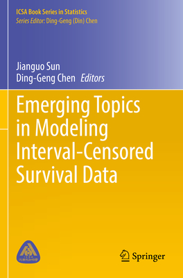 Emerging Topics in Modeling Interval-Censored Survival Data - Sun, Jianguo (Editor), and Chen, Ding-Geng (Editor)