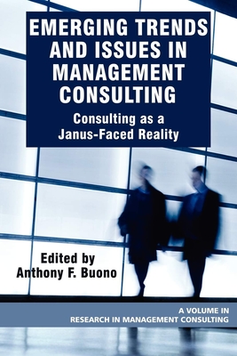 Emerging Trends and Issues in Management Consulting: Consulting as a Janus-Faced Reality - Buono, Anthony F (Editor)