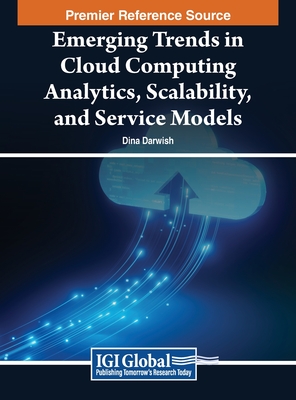 Emerging Trends in Cloud Computing Analytics, Scalability, and Service Models - Darwish (Editor)