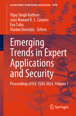 Emerging Trends in Expert Applications and Security: Proceedings of ICE-TEAS 2024, Volume 1 - Rathore, Vijay Singh (Editor), and Manuel R. S. Tavares, Joo (Editor), and Tuba, Eva (Editor)