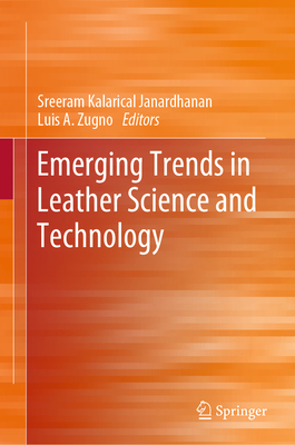 Emerging Trends in Leather Science and Technology - Janardhanan, Sreeram Kalarical (Editor), and Zugno, Luis A (Editor)