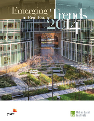 Emerging Trends in Real Estate 2014 - PricewaterhouseCoopers, and Urban Land Institute