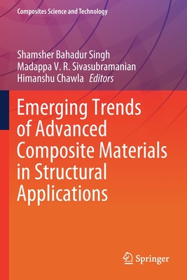 Emerging Trends of Advanced Composite Materials in Structural Applications - Singh, Shamsher Bahadur (Editor), and Sivasubramanian, Madappa V. R. (Editor), and Chawla, Himanshu (Editor)