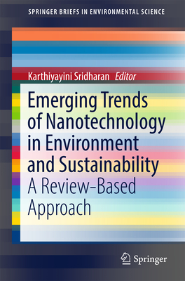 Emerging Trends of Nanotechnology in Environment and Sustainability: A Review-Based Approach - Sridharan, Karthiyayini (Editor)