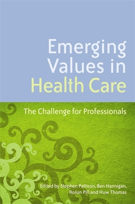 Emerging Values in Health Care: The Challenge for Professionals - De Zulueta, Paquita (Contributions by), and Sweeney, Kieran (Contributions by), and Hurwitz, Brian (Contributions by)