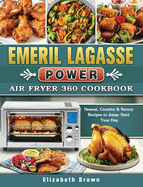 Emeril Lagasse Power Air Fryer 360 Cookbook: Newest, Creative & Savory Recipes to Jump-Start Your Day