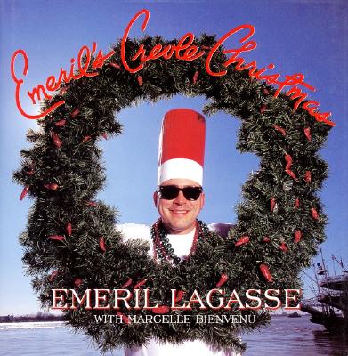 Emeril's Creole Christmas - Lagasse, Emeril, and Hirsheimer, Christopher (Photographer)